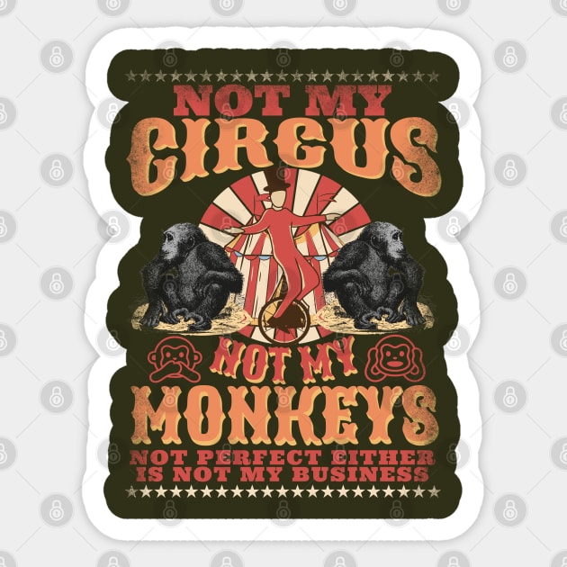 Not My Circus Not My Monkeys -  Not My Problem - Funny Retro Sticker by alcoshirts